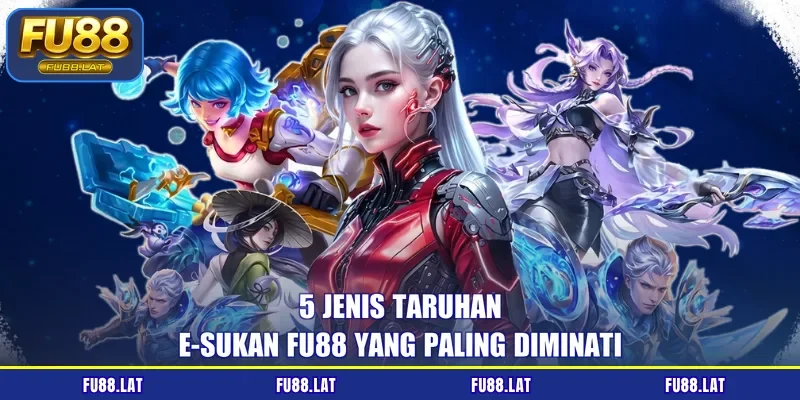 5 jenis taruhan e-sukan FU88 yang paling diminati