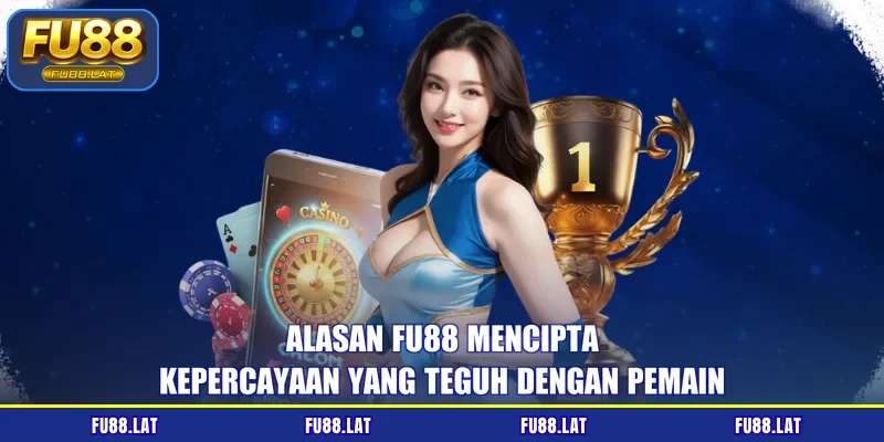 Alasan FU88 mencipta kepercayaan yang teguh dengan pemain
