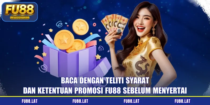 Baca dengan teliti syarat dan ketentuan Promosi FU88 sebelum menyertai