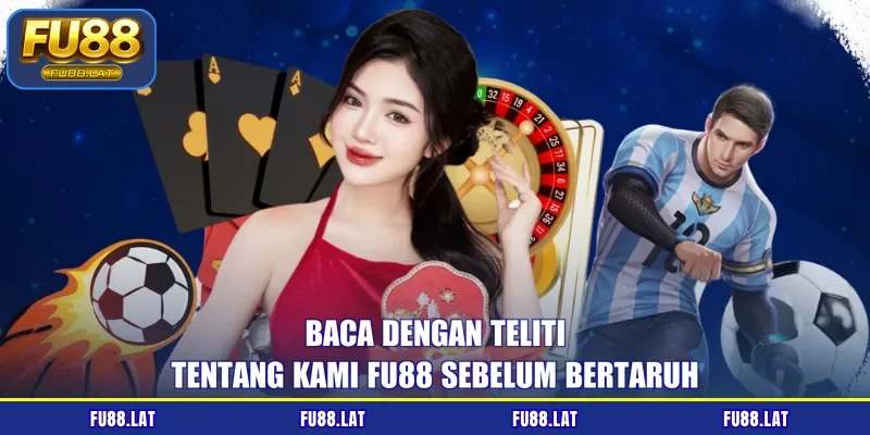 Baca dengan teliti tentang kami FU88 sebelum bertaruh