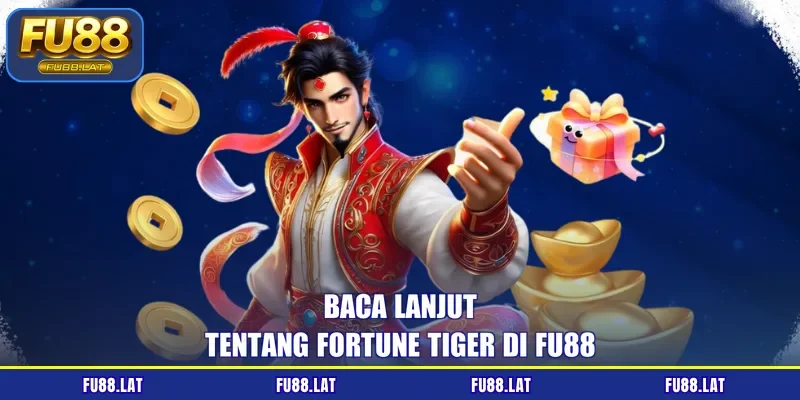 Baca lanjut tentang Fortune Tiger di FU88