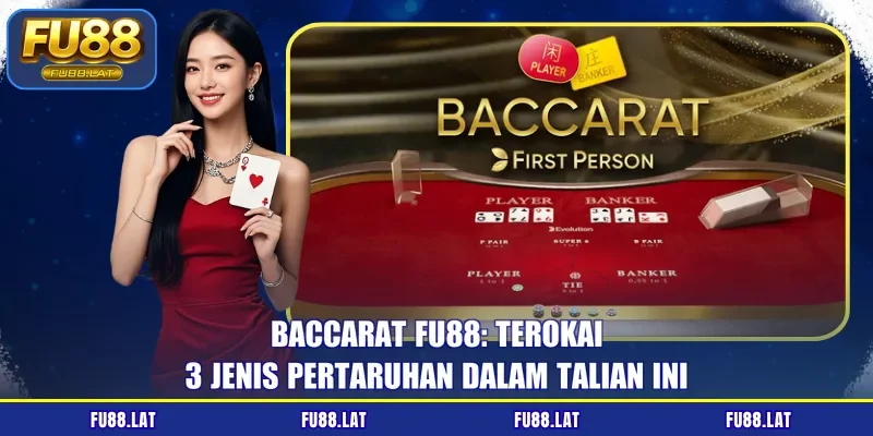 Baccarat FU88: Terokai 3 Jenis Pertaruhan Dalam Talian Ini