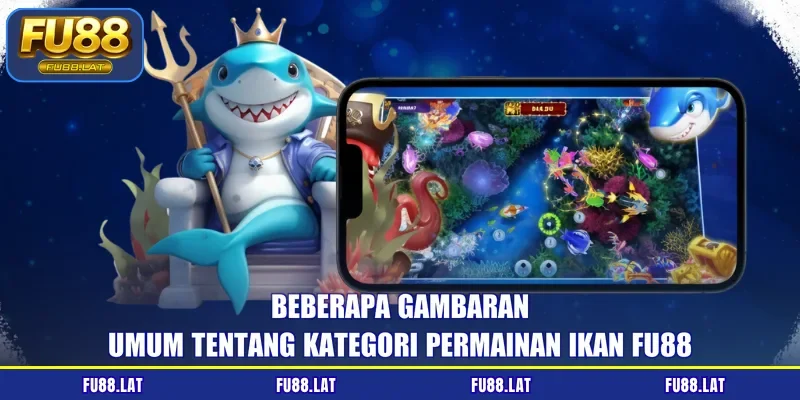 Beberapa gambaran umum tentang kategori permainan ikan FU88