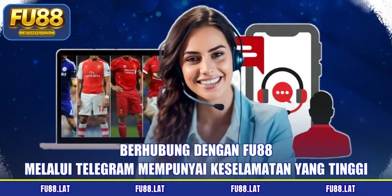 Berhubung dengan FU88 melalui Telegram mempunyai keselamatan yang tinggi