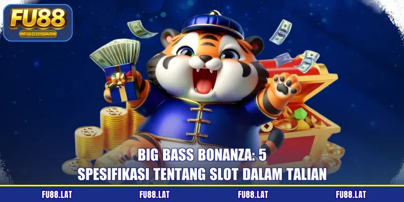 Big Bass Bonanza: 5 Spesifikasi Tentang Slot Dalam Talian