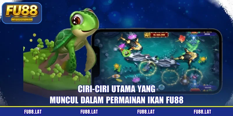 Ciri-ciri utama yang muncul dalam permainan ikan FU88