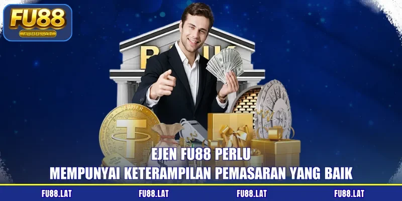 Ejen FU88 perlu mempunyai keterampilan pemasaran yang baik