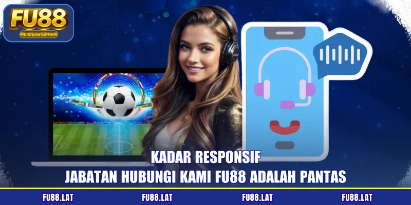 Kadar responsif jabatan hubungi kami FU88 adalah pantas