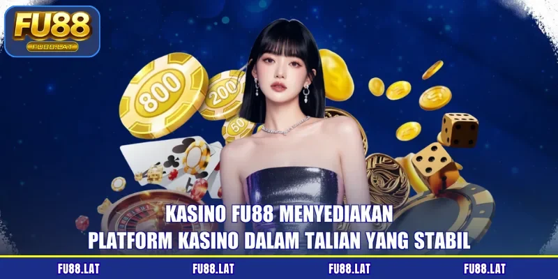 Kasino FU88 menyediakan platform kasino dalam talian yang stabil