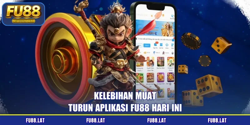 Kelebihan muat turun aplikasi FU88 hari ini