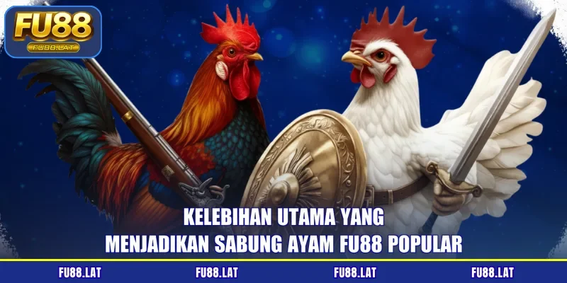Kelebihan utama yang menjadikan sabung ayam FU88 popular