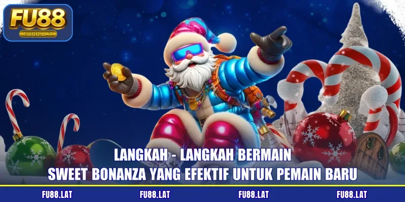 Langkah - langkah bermain Sweet Bonanza yang efektif untuk pemain baru