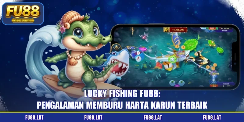 Lucky Fishing FU88: Pengalaman Memburu Harta Karun Terbaik