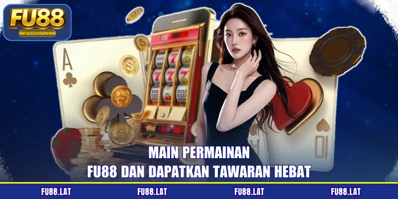Main permainan FU88 dan dapatkan tawaran hebat