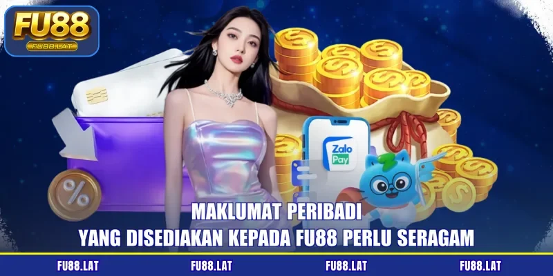 Maklumat peribadi yang disediakan kepada FU88 perlu seragam