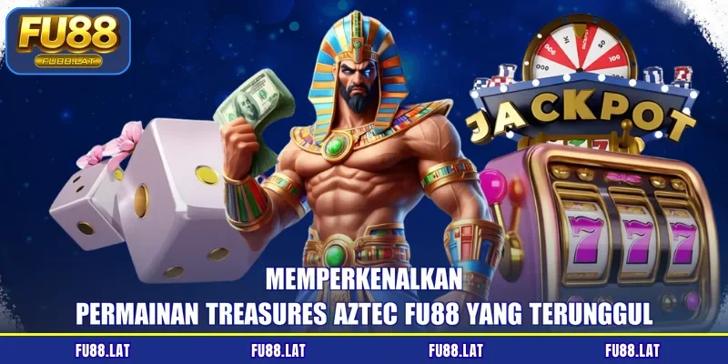 Memperkenalkan permainan Treasures Aztec FU88 yang terunggul