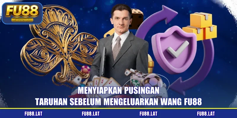 Menyiapkan pusingan taruhan sebelum mengeluarkan wang FU88