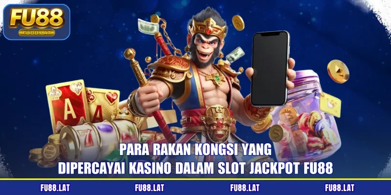 Para rakan kongsi yang dipercayai kasino dalam slot jackpot FU88