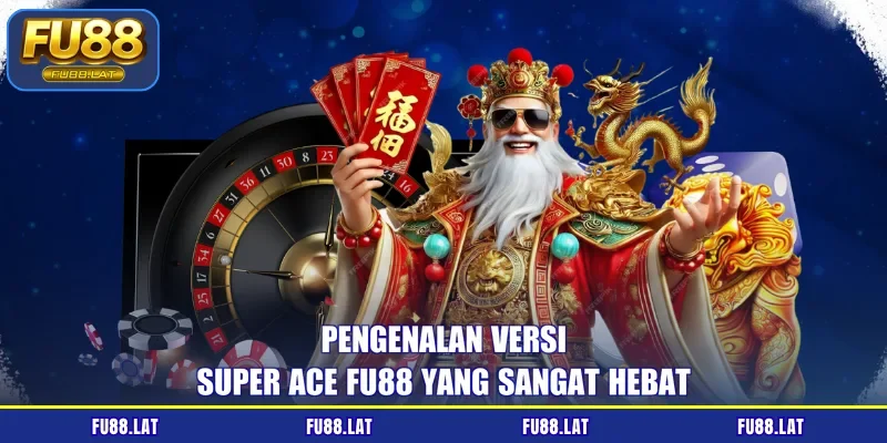 Pengenalan versi Super Ace FU88 yang sangat hebat