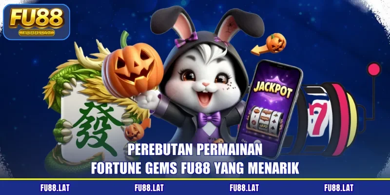 Perebutan permainan Fortune Gems FU88 yang menarik