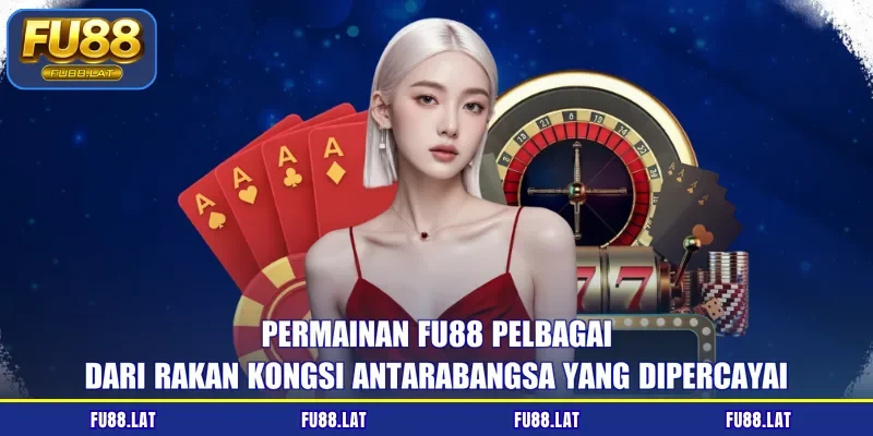 Permainan FU88 pelbagai dari rakan kongsi antarabangsa yang dipercayai