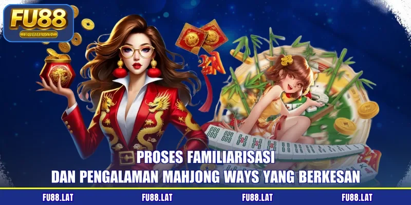 Proses familiarisasi dan pengalaman Mahjong Ways yang berkesan