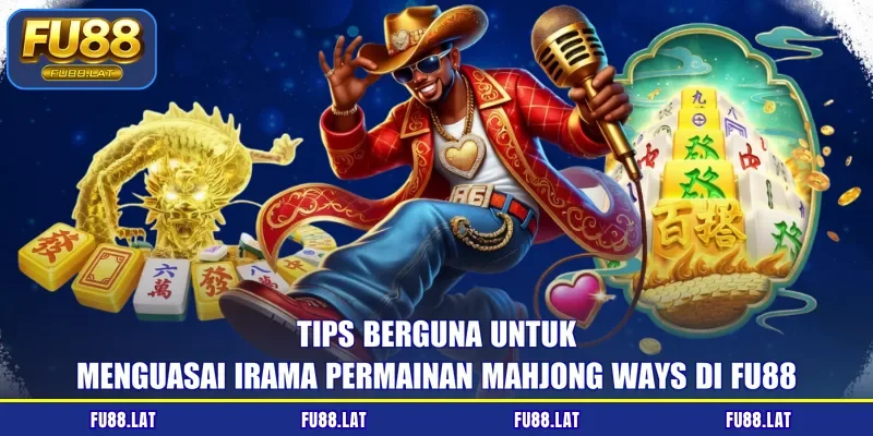 Tips berguna untuk menguasai irama permainan Mahjong Ways di FU88