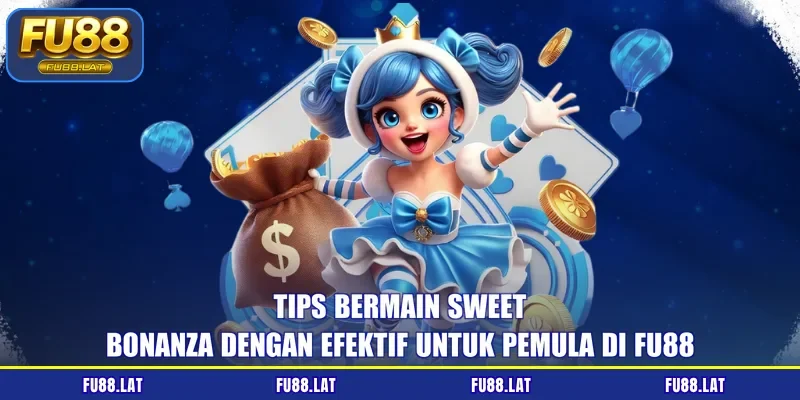 Tips bermain Sweet Bonanza dengan efektif untuk pemula di FU88