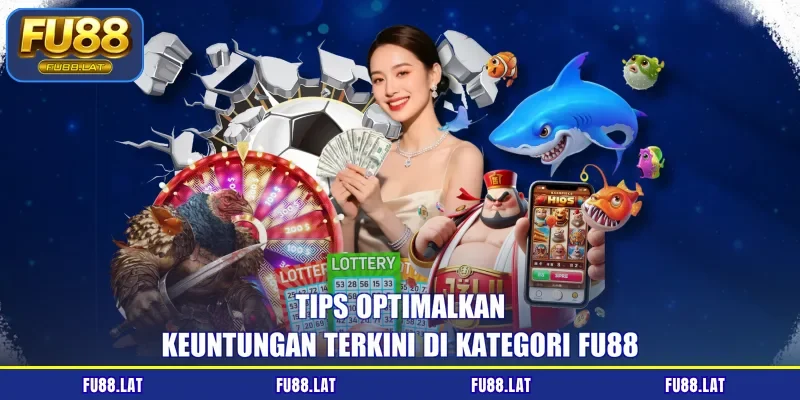 Tips optimalkan keuntungan terkini di kategori FU88