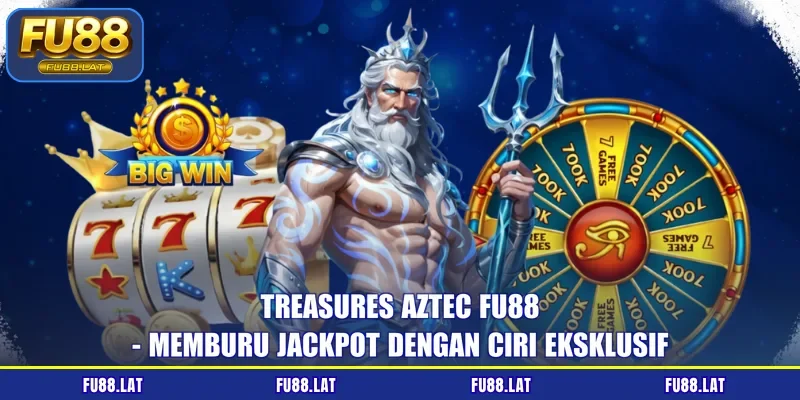 Treasures Aztec FU88 - Memburu Jackpot dengan Ciri Eksklusif